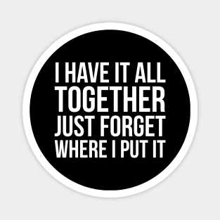 I Have It All Together Magnet